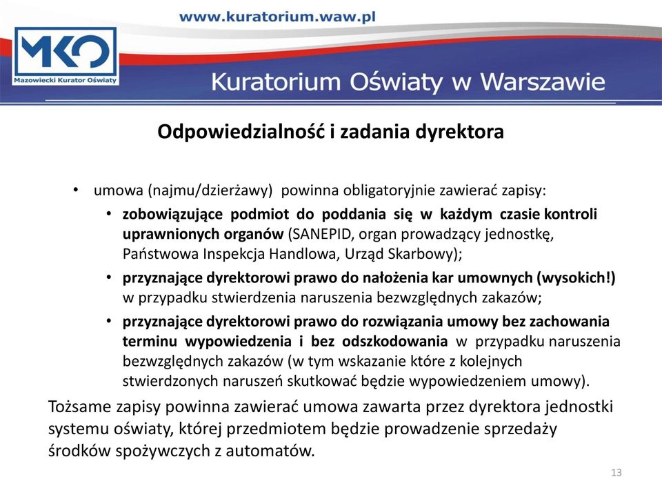 ) w przypadku stwierdzenia naruszenia bezwzględnych zakazów; przyznające dyrektorowi prawo do rozwiązania umowy bez zachowania terminu wypowiedzenia i bez odszkodowania w przypadku naruszenia