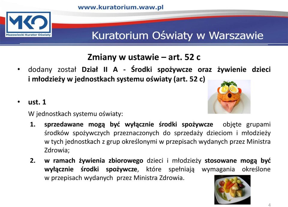 sprzedawane mogą być wyłącznie środki spożywcze objęte grupami środków spożywczych przeznaczonych do sprzedaży dzieciom i młodzieży w tych