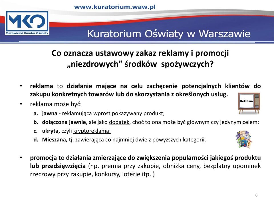 jawna - reklamująca wprost pokazywany produkt; b. dołączona jawnie, ale jako dodatek, choć to ona może być głównym czy jedynym celem; c. ukryta, czyli kryptoreklama; d.