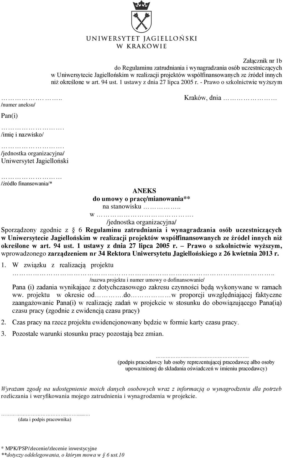 Uniwersytet Jagielloński Kraków, dnia /źródło finansowania/* ANEKS do umowy o pracę/mianowania** na stanowisku.. w.