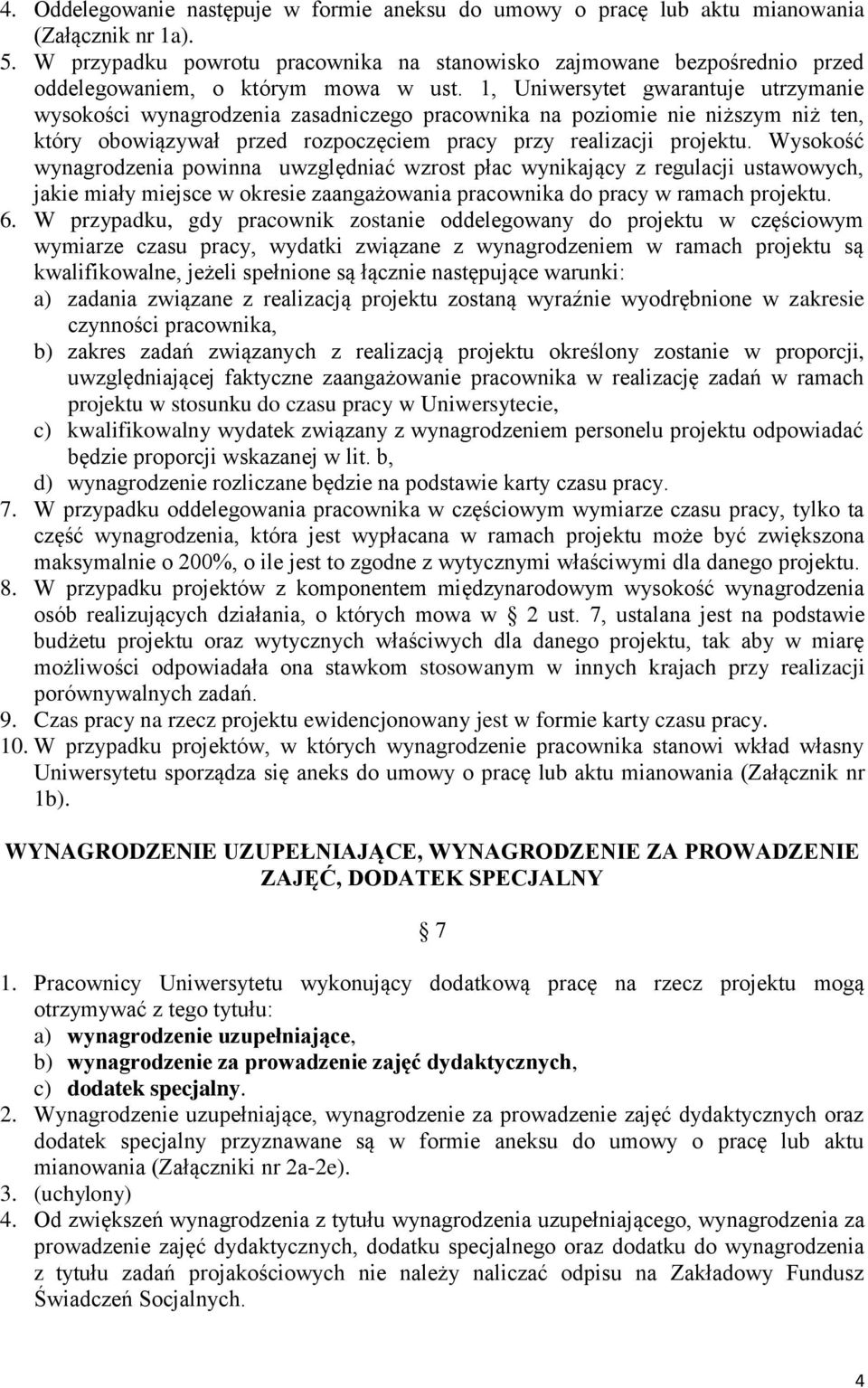 1, Uniwersytet gwarantuje utrzymanie wysokości wynagrodzenia zasadniczego pracownika na poziomie nie niższym niż ten, który obowiązywał przed rozpoczęciem pracy przy realizacji projektu.