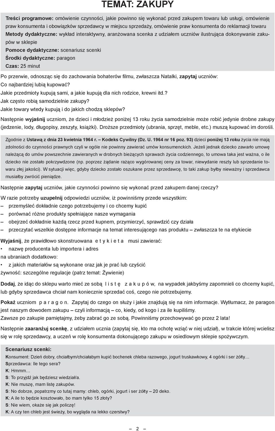 dydaktyczne: paragon Czas: 25 minut Po przerwie, odnosząc się do zachowania bohaterów filmu, zwłaszcza Natalki, zapytaj uczniów: Co najbardziej lubią kupować?