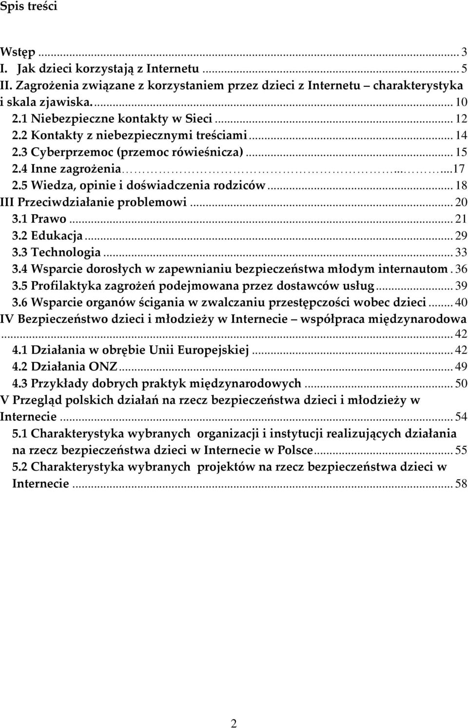 5 Wiedza, opinie i doœwiadczenia rodziców... 18 III Przeciwdziaùanie problemowi... 20 3.1 Prawo... 21 3.2 Edukacja... 29 3.3 Technologia... 33 3.