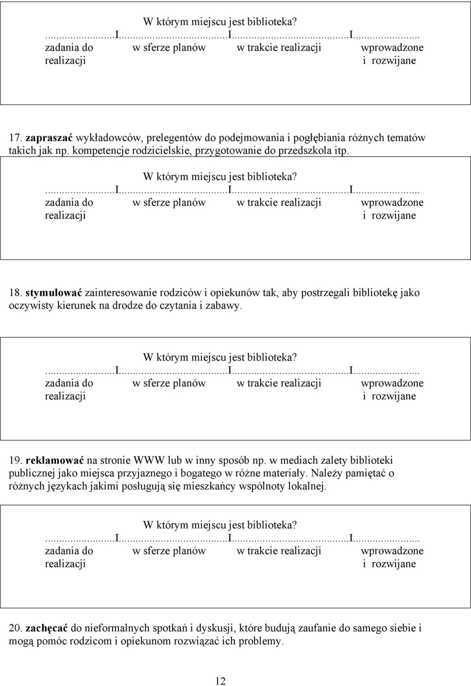 stymulować zainteresowanie rodziców i opiekunów tak, aby postrzegali bibliotekę jako oczywisty kierunek na drodze do czytania i zabawy. zadania do w sferze planów w trakcie wprowadzone 19.