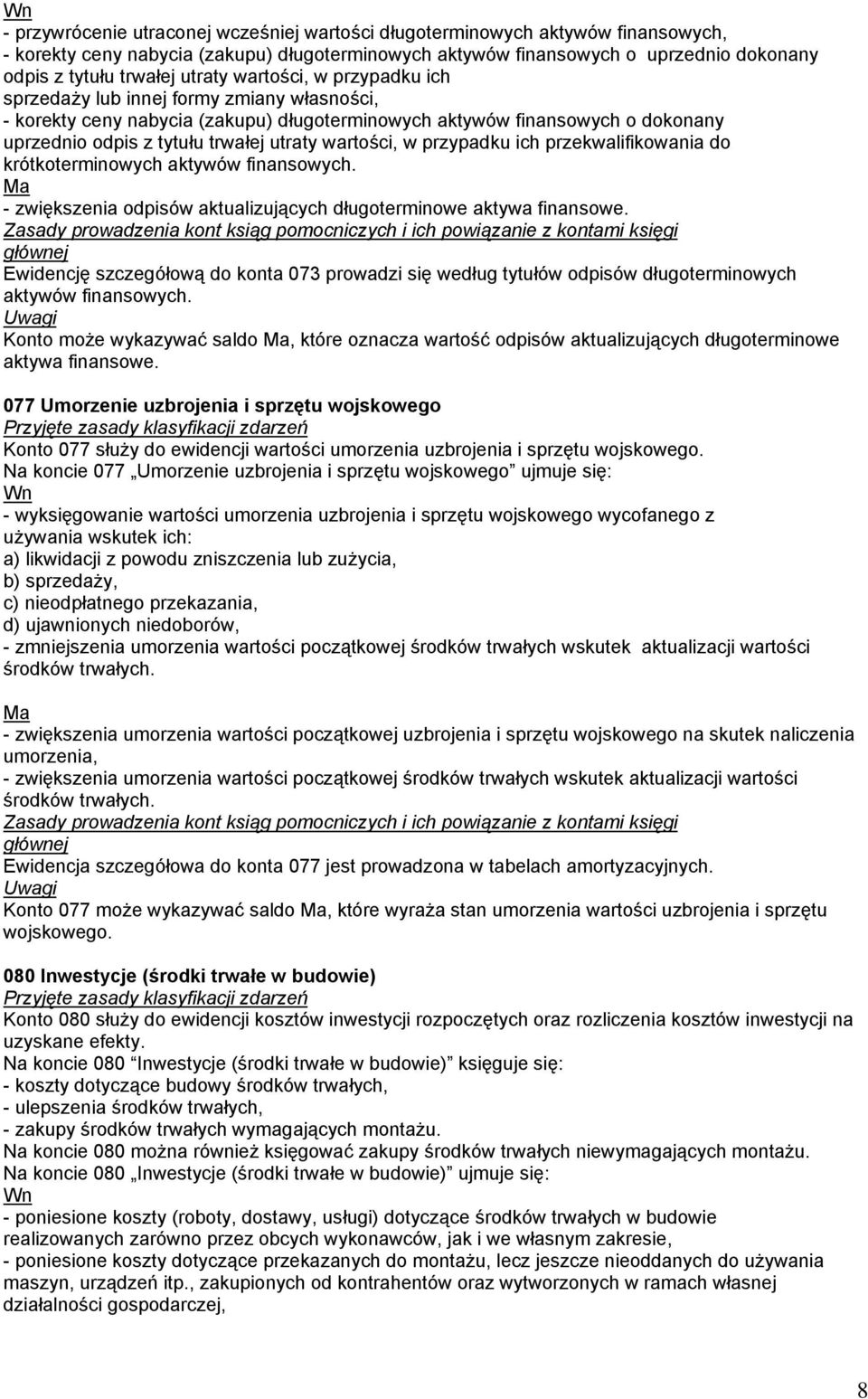 wartości, w przypadku ich przekwalifikowania do krótkoterminowych aktywów finansowych. - zwiększenia odpisów aktualizujących długoterminowe aktywa finansowe.