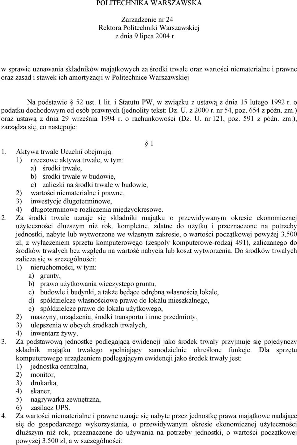 i Statutu PW, w związku z ustawą z dnia 15 lutego 1992 r. o podatku dochodowym od osób prawnych (jednolity tekst: Dz. U. z 2000 r. nr 54, poz. 654 z późn. zm.) oraz ustawą z dnia 29 września 1994 r.