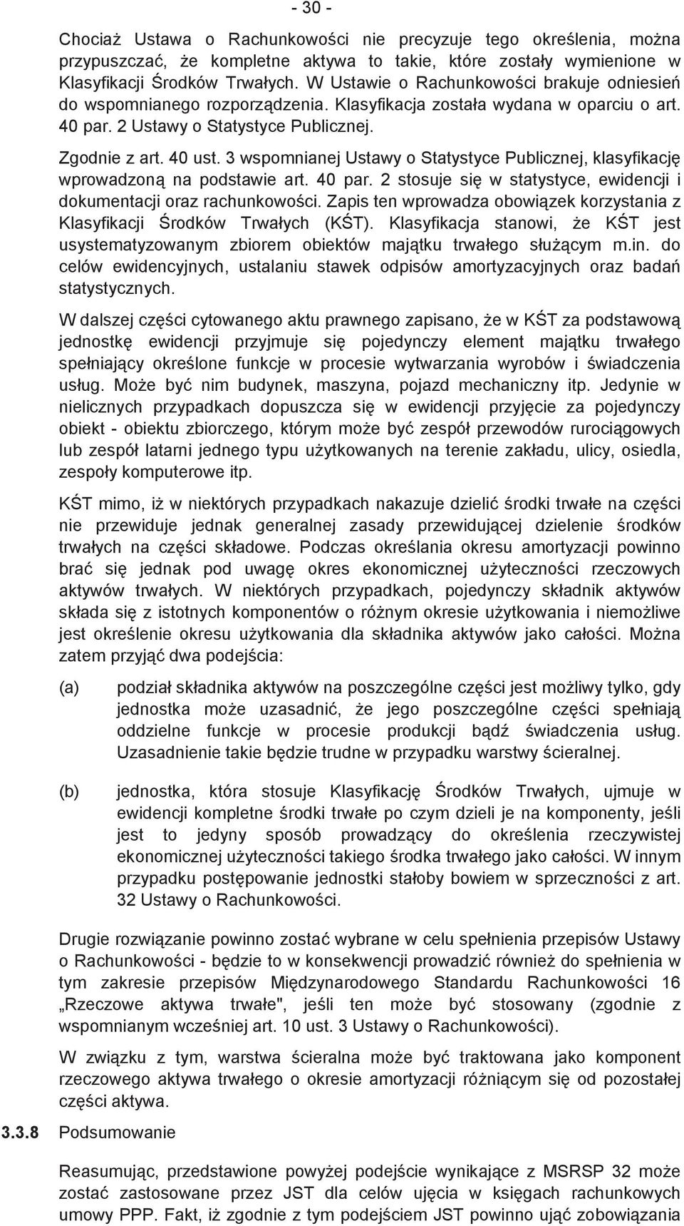 3 wspomnianej Ustawy o Statystyce Publicznej, klasyfikacj wprowadzon na podstawie art. 40 par. 2 stosuje si w statystyce, ewidencji i dokumentacji oraz rachunkowoci.