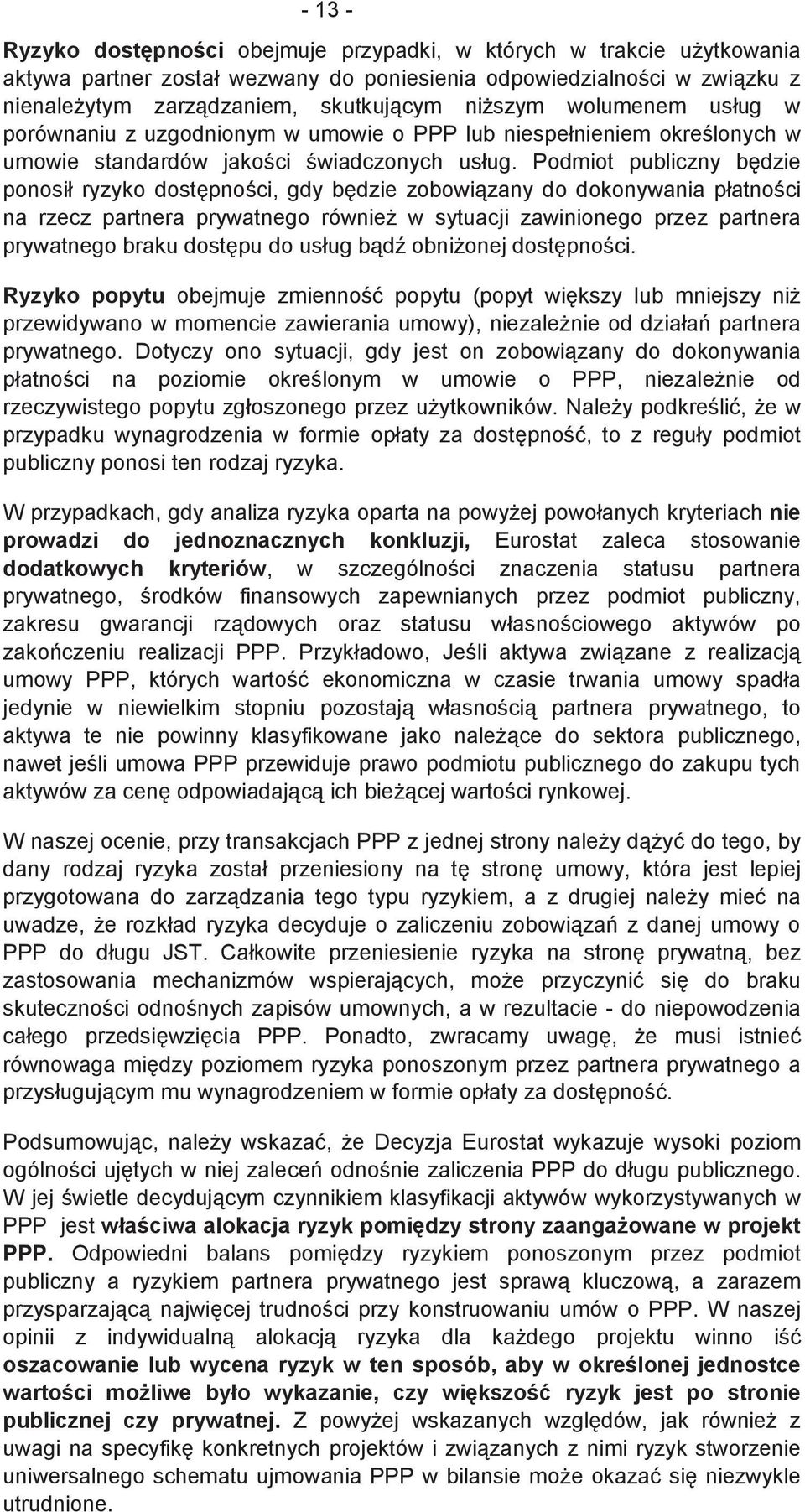 Podmiot publiczny bdzie ponosił ryzyko dostpnoci, gdy bdzie zobowizany do dokonywania płatnoci na rzecz partnera prywatnego równie w sytuacji zawinionego przez partnera prywatnego braku dostpu do