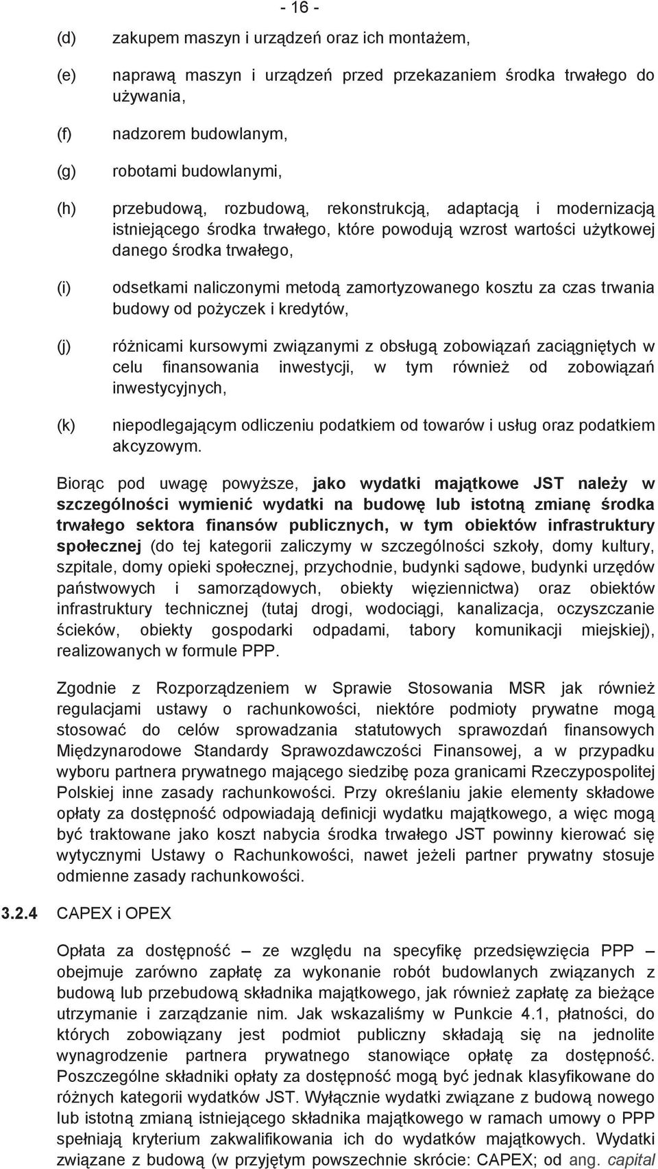 za czas trwania budowy od poyczek i kredytów, rónicami kursowymi zwizanymi z obsług zobowiza zacignitych w celu finansowania inwestycji, w tym równie od zobowiza inwestycyjnych, niepodlegajcym