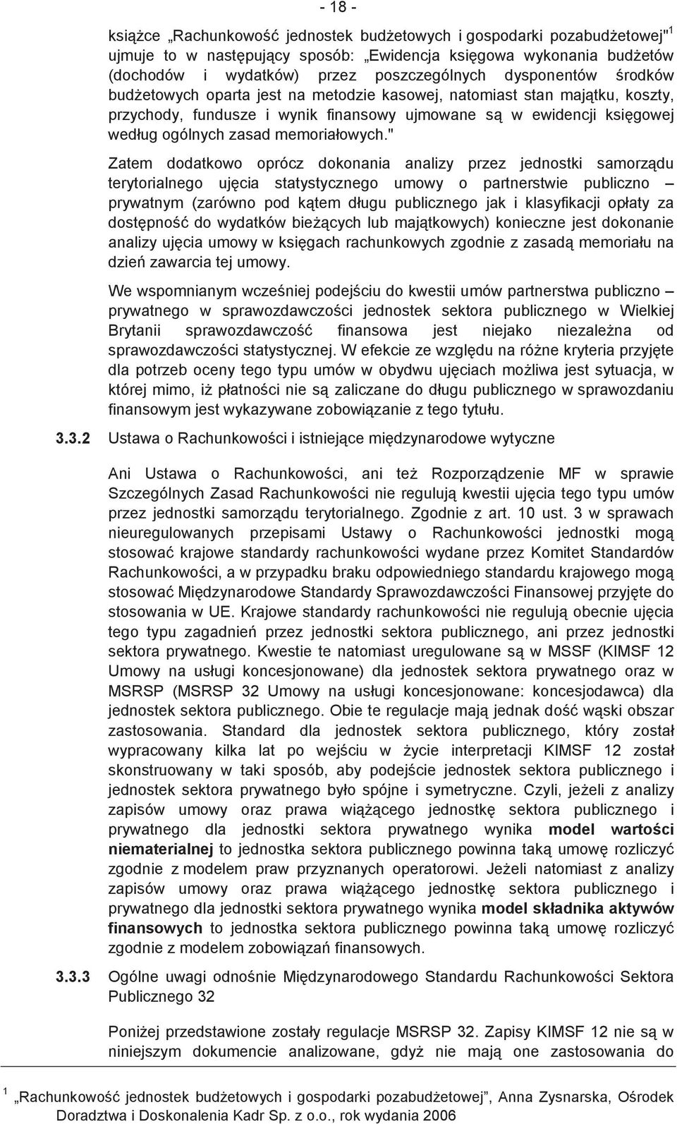 " Zatem dodatkowo oprócz dokonania analizy przez jednostki samorzdu terytorialnego ujcia statystycznego umowy o partnerstwie publiczno prywatnym (zarówno pod ktem długu publicznego jak i klasyfikacji