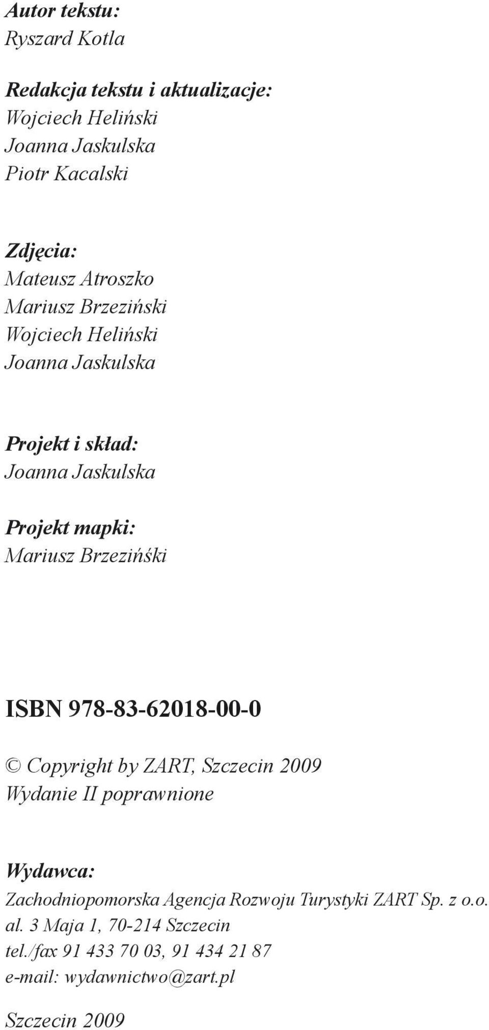 mapki: Mariusz Brzezińśki ISBN 978-83-62018-00-0 Copyright by ZART, Szczecin 2009 Wydanie II poprawnione Wydawca: Zachodniopomorska