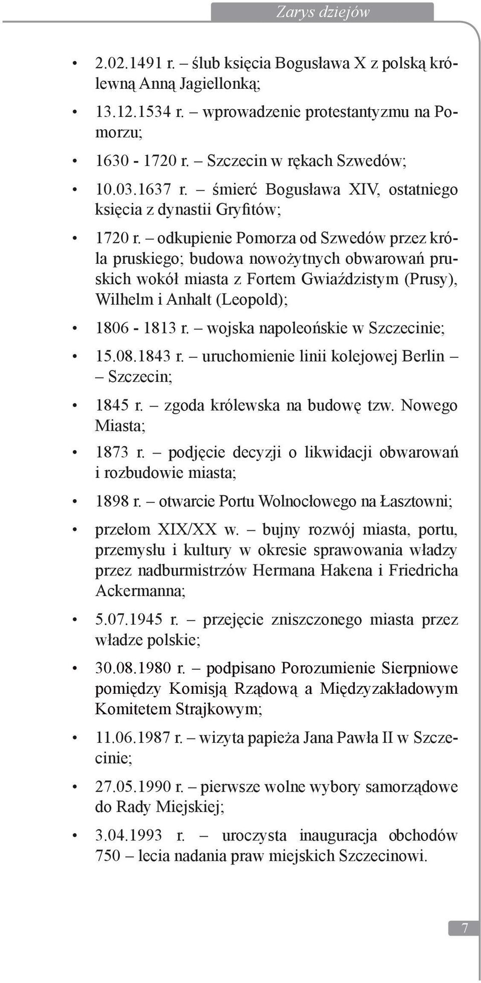 odkupienie Pomorza od Szwedów przez króla pruskiego; budowa nowożytnych obwarowań pruskich wokół miasta z Fortem Gwiaździstym (Prusy), Wilhelm i Anhalt (Leopold); 1806-1813 r.