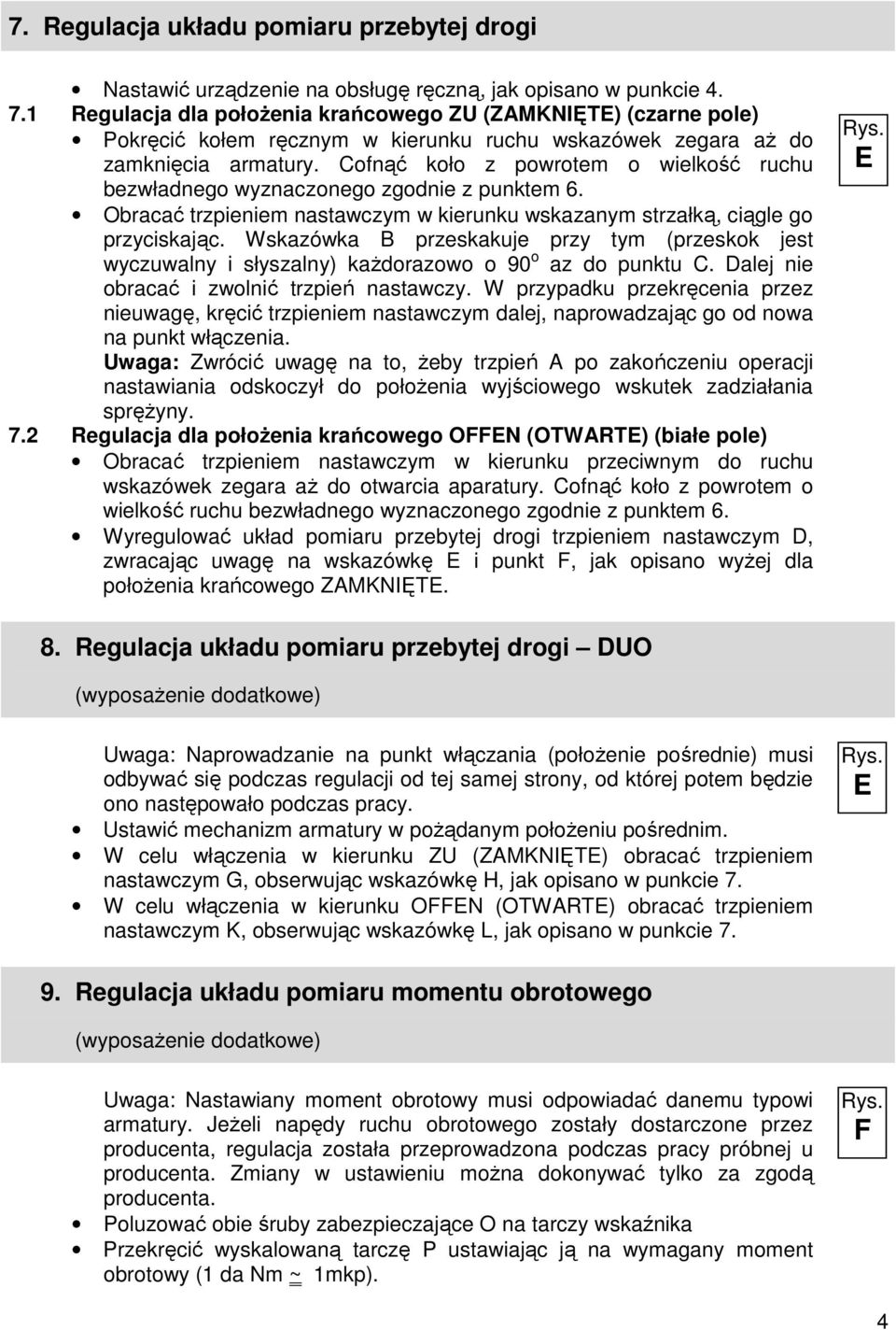 Cofnąć koło z powrotem o wielkość ruchu bezwładnego wyznaczonego zgodnie z punktem 6. Obracać trzpieniem nastawczym w kierunku wskazanym strzałką, ciągle go przyciskając.