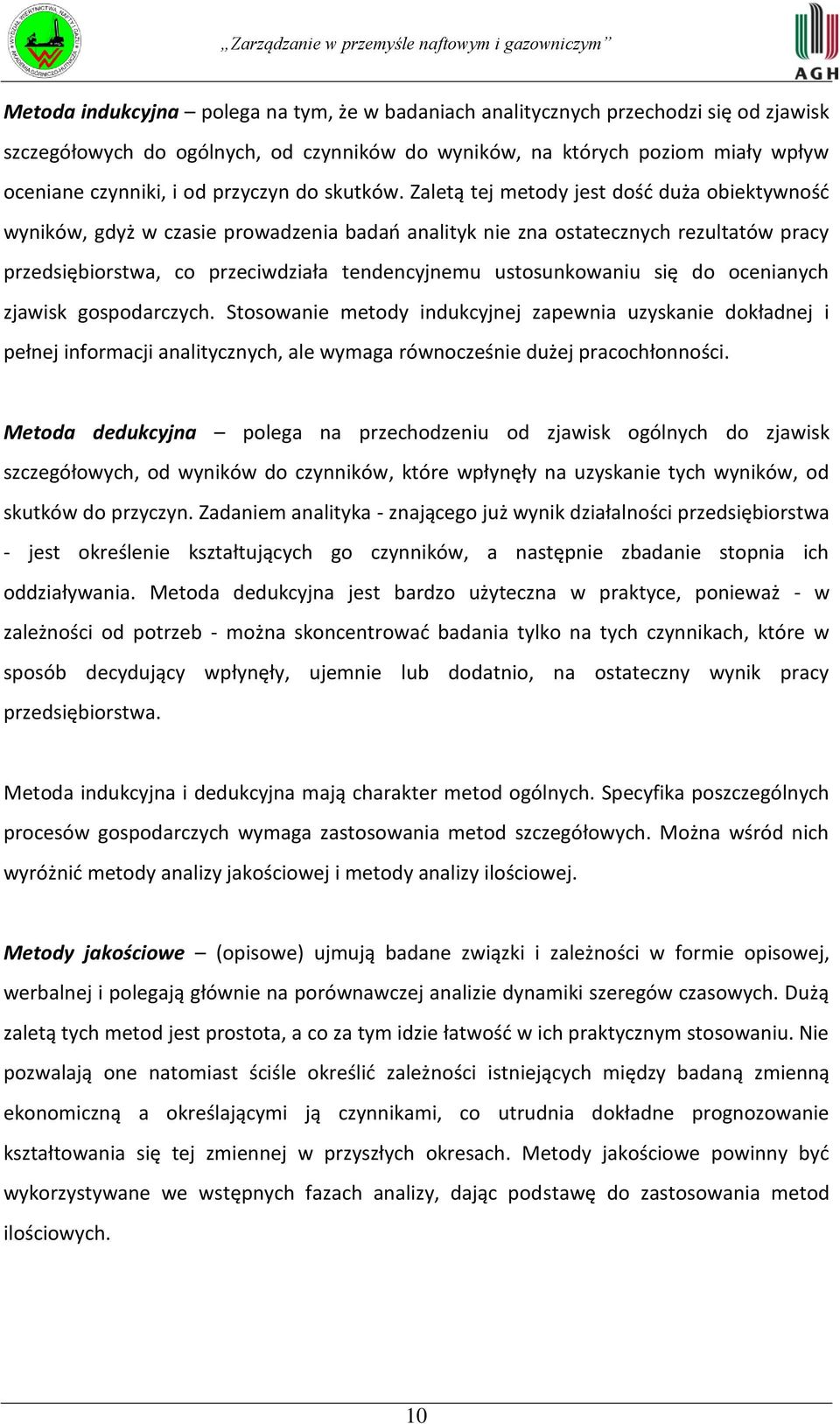 Zaletą tej metody jest dośd duża obiektywnośd wyników, gdyż w czasie prowadzenia badao analityk nie zna ostatecznych rezultatów pracy przedsiębiorstwa, co przeciwdziała tendencyjnemu ustosunkowaniu