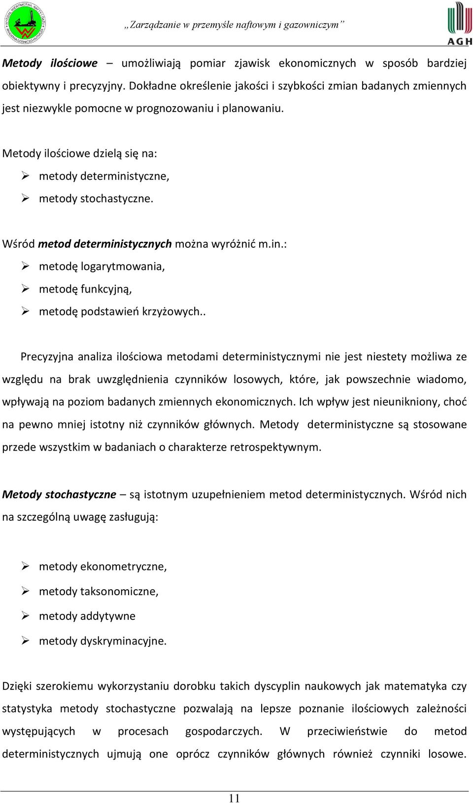 Wśród metod deterministycznych można wyróżnid m.in.: metodę logarytmowania, metodę funkcyjną, metodę podstawieo krzyżowych.