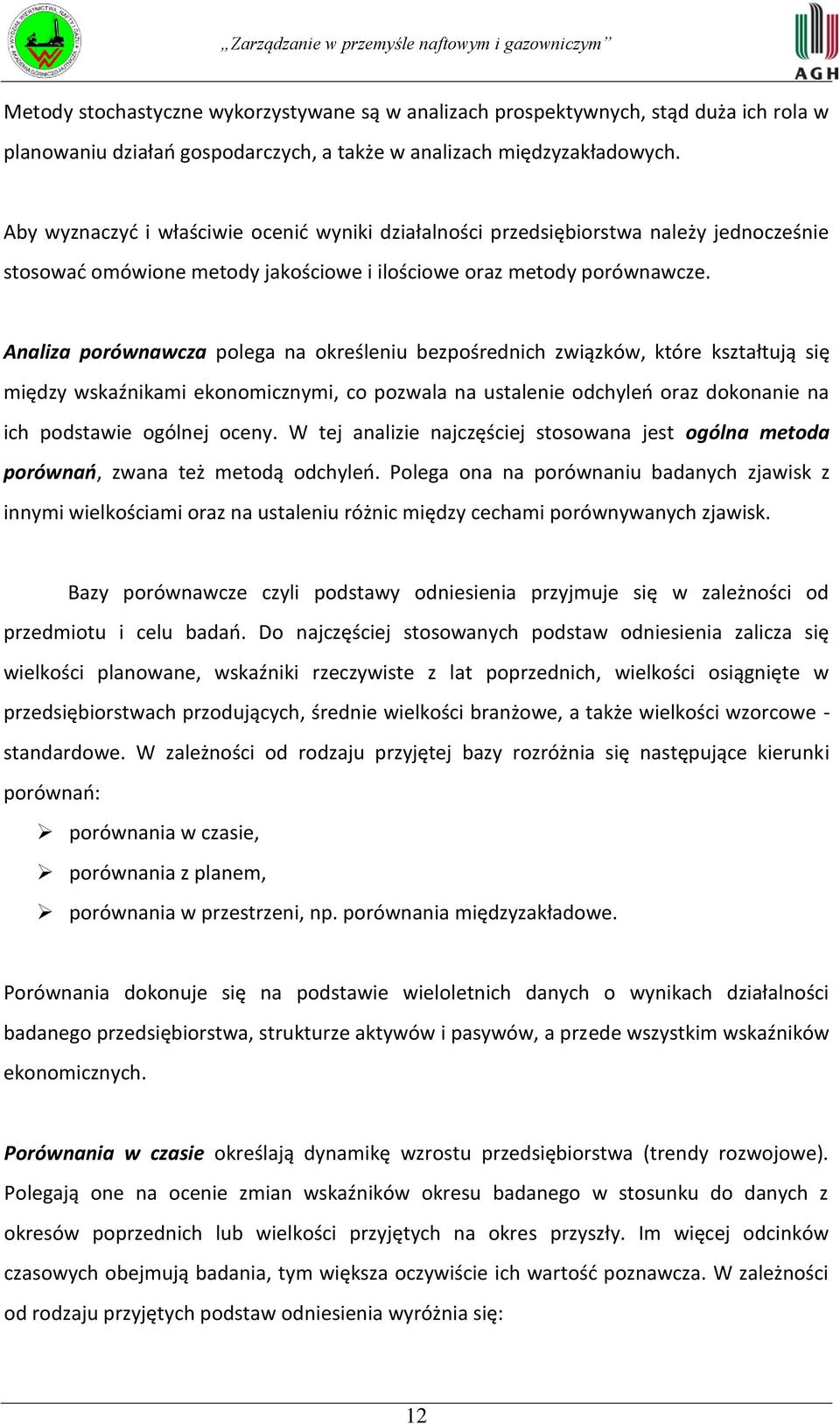 Analiza porównawcza polega na określeniu bezpośrednich związków, które kształtują się między wskaźnikami ekonomicznymi, co pozwala na ustalenie odchyleo oraz dokonanie na ich podstawie ogólnej oceny.