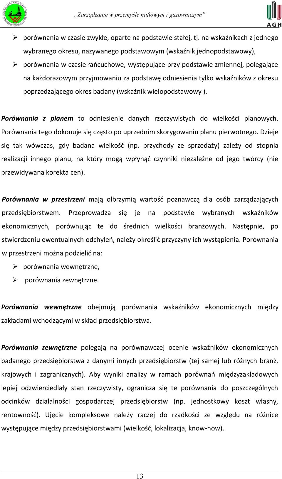 przyjmowaniu za podstawę odniesienia tylko wskaźników z okresu poprzedzającego okres badany (wskaźnik wielopodstawowy ). Porównania z planem to odniesienie danych rzeczywistych do wielkości planowych.