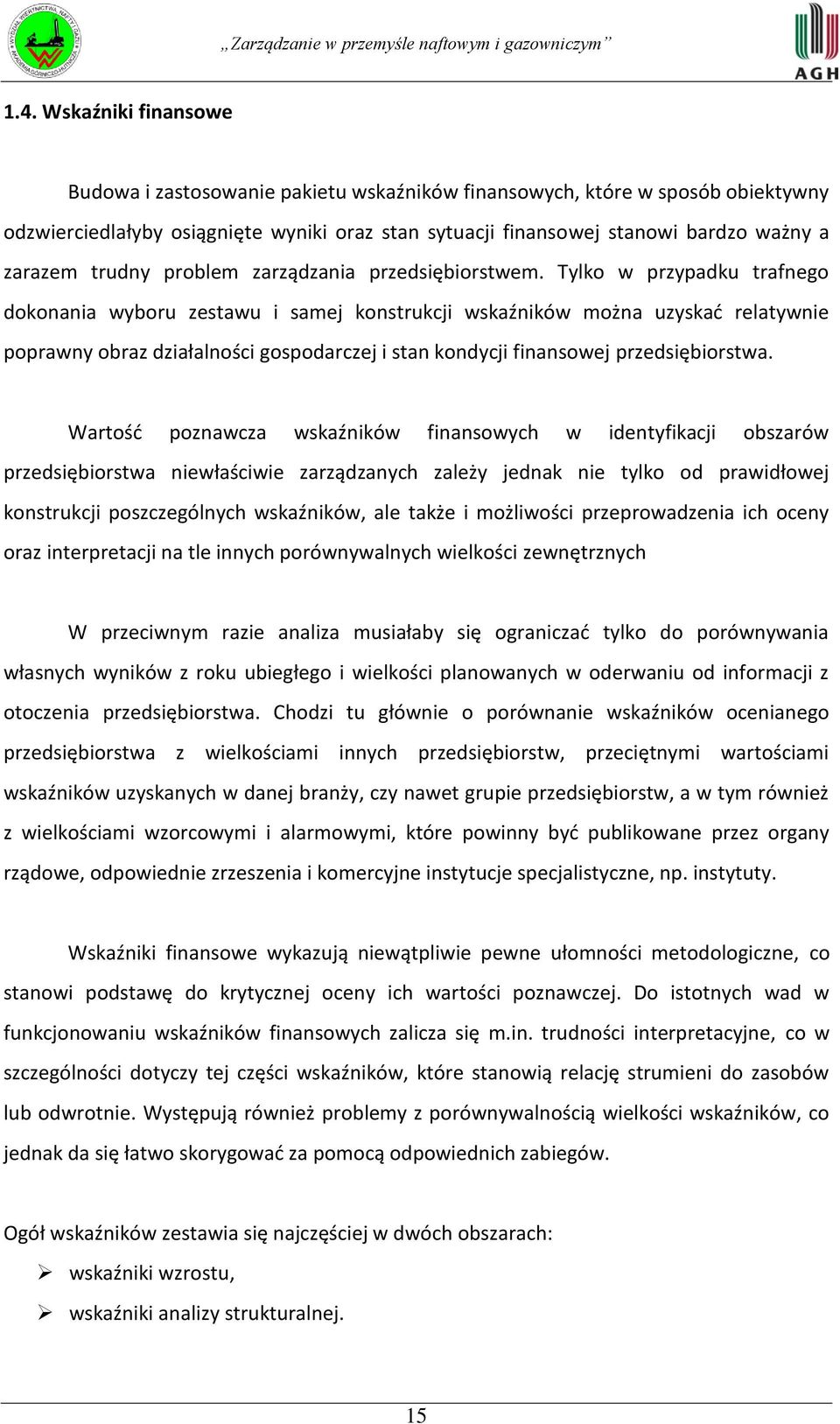 Tylko w przypadku trafnego dokonania wyboru zestawu i samej konstrukcji wskaźników można uzyskad relatywnie poprawny obraz działalności gospodarczej i stan kondycji finansowej przedsiębiorstwa.