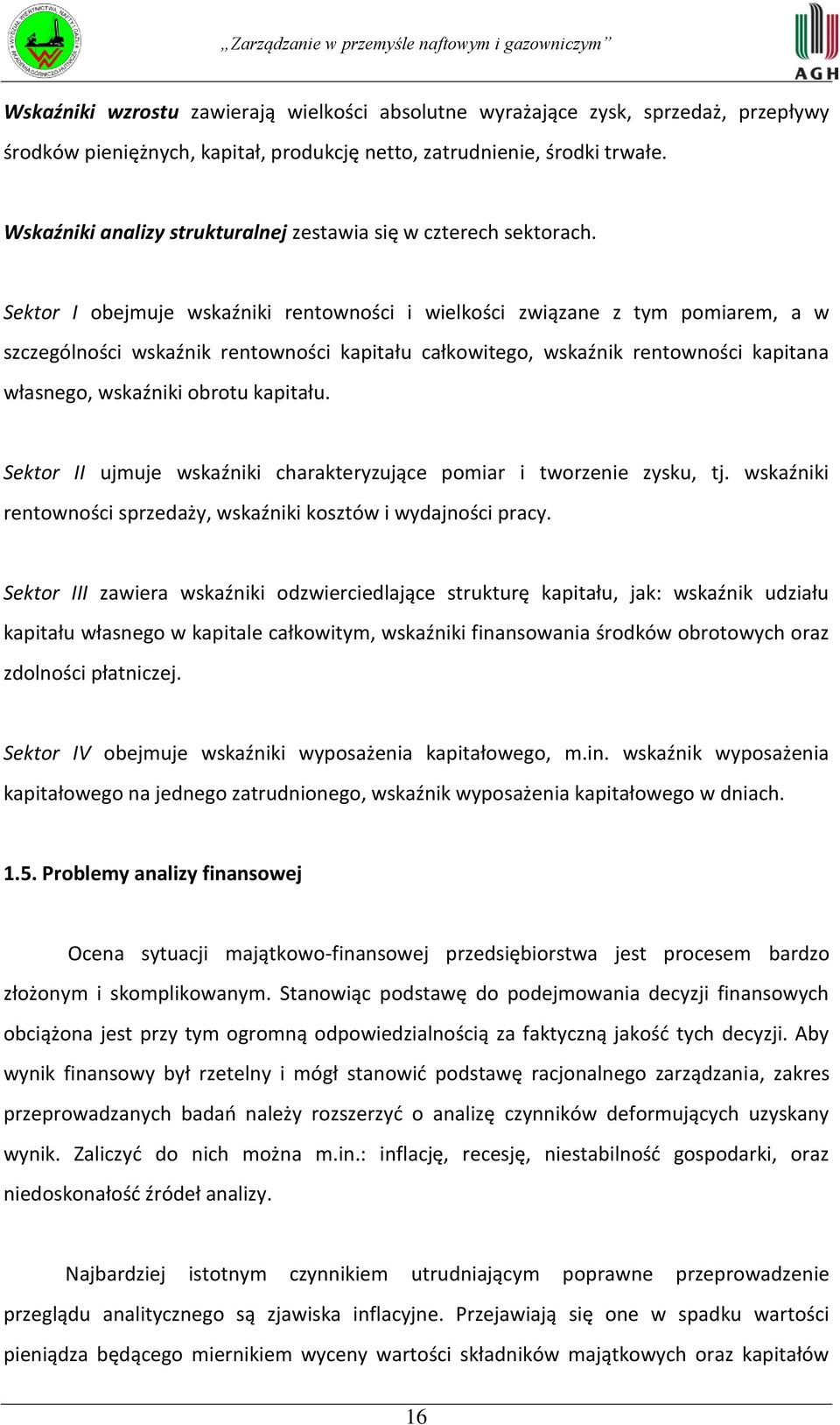 Sektor I obejmuje wskaźniki rentowności i wielkości związane z tym pomiarem, a w szczególności wskaźnik rentowności kapitału całkowitego, wskaźnik rentowności kapitana własnego, wskaźniki obrotu