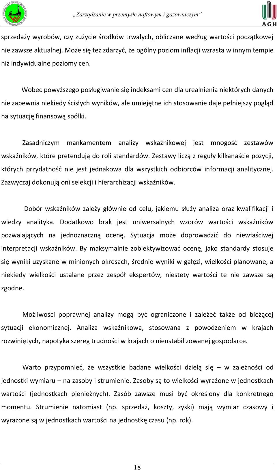 Wobec powyższego posługiwanie się indeksami cen dla urealnienia niektórych danych nie zapewnia niekiedy ścisłych wyników, ale umiejętne ich stosowanie daje pełniejszy pogląd na sytuację finansową