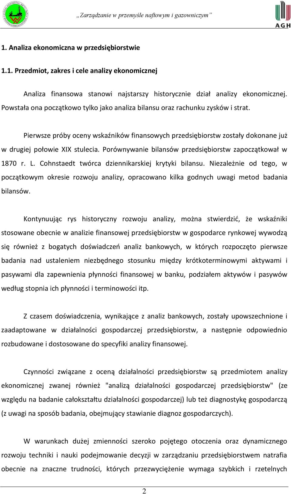 Porównywanie bilansów przedsiębiorstw zapoczątkował w 1870 r. L. Cohnstaedt twórca dziennikarskiej krytyki bilansu.