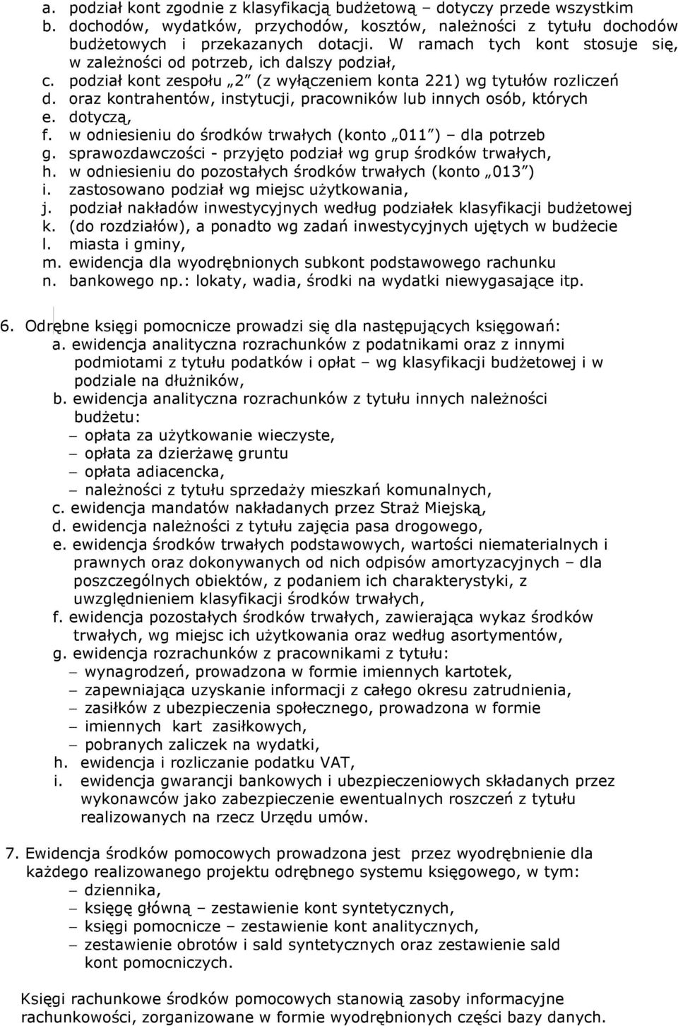 oraz kontrahentów, instytucji, pracowników lub innych osób, których e. dotyczą, f. w odniesieniu do środków trwałych (konto 011 ) dla potrzeb g.