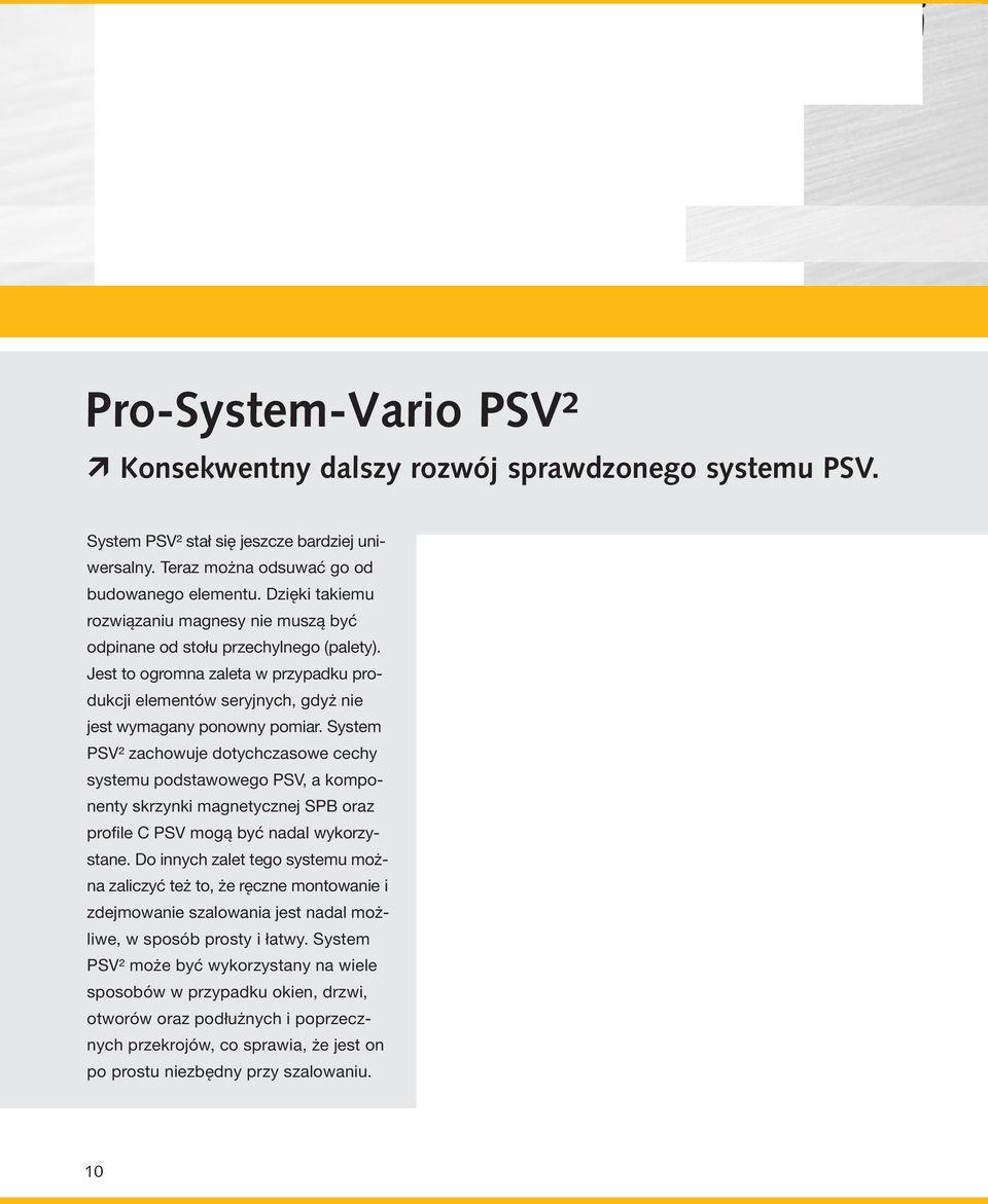 System PSV² zachowuje dotychczasowe cechy systemu podstawowego PSV, a komponenty skrzynki magnetycznej SPB oraz profile C PSV mogą być nadal wykorzystane.