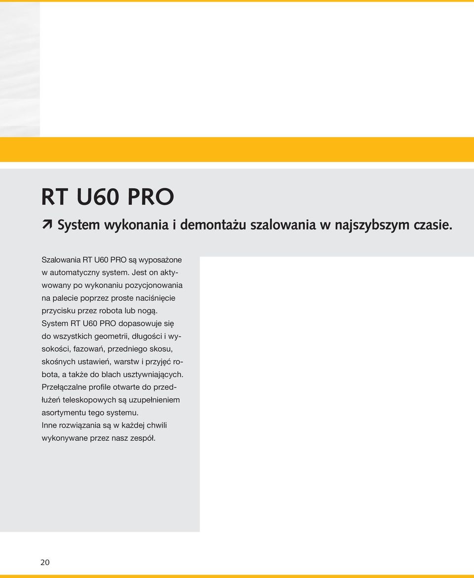 System RT U60 PRO dopasowuje się do wszystkich geometrii, długości i wysokości, fazowań, przedniego skosu, skośnych ustawień, warstw i przyjęć robota,