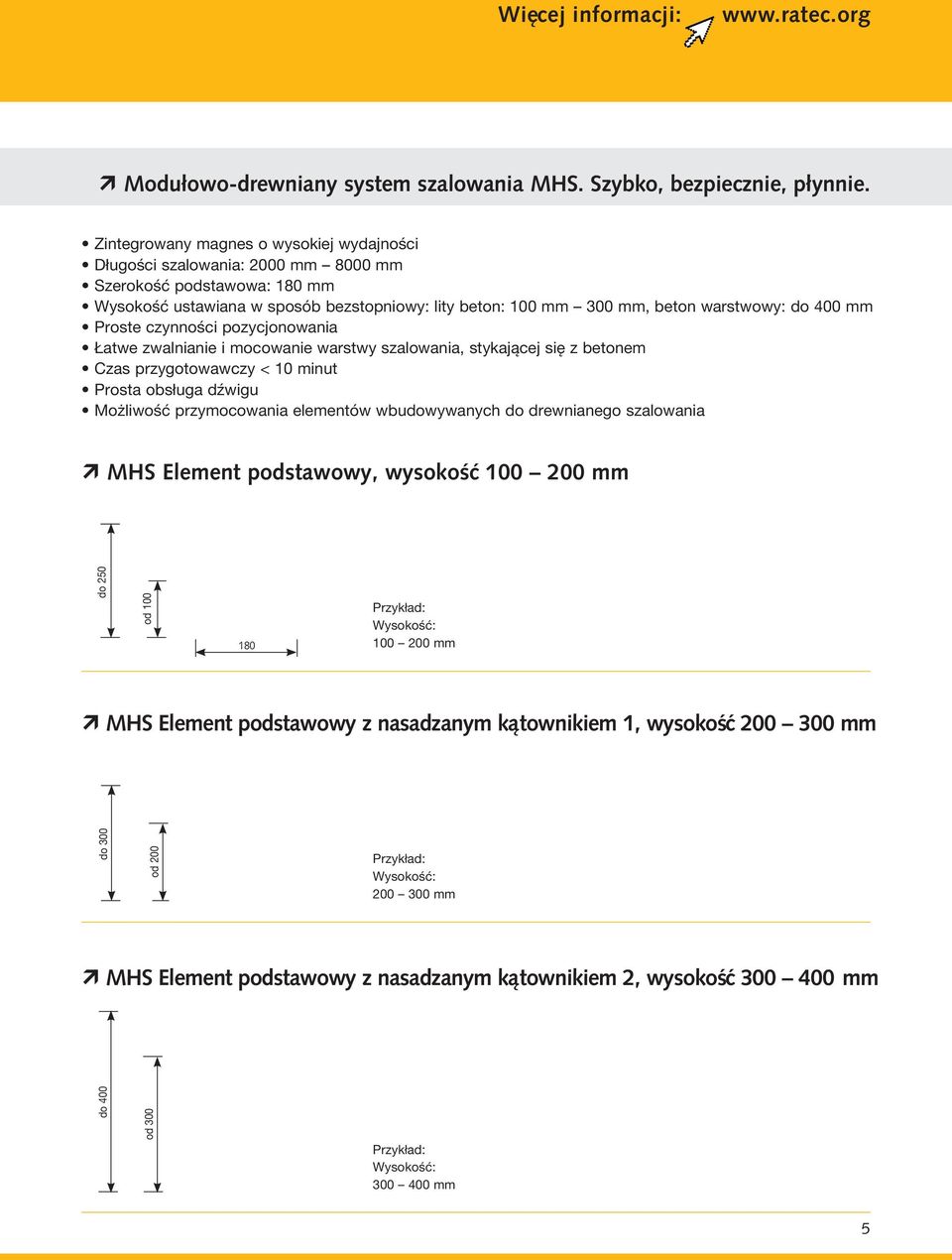 400 mm Proste czynności pozycjonowania Łatwe zwalnianie i mocowanie warstwy szalowania, stykającej się z betonem Czas przygotowawczy < 10 minut Prosta obsługa dźwigu Możliwość przymocowania elementów