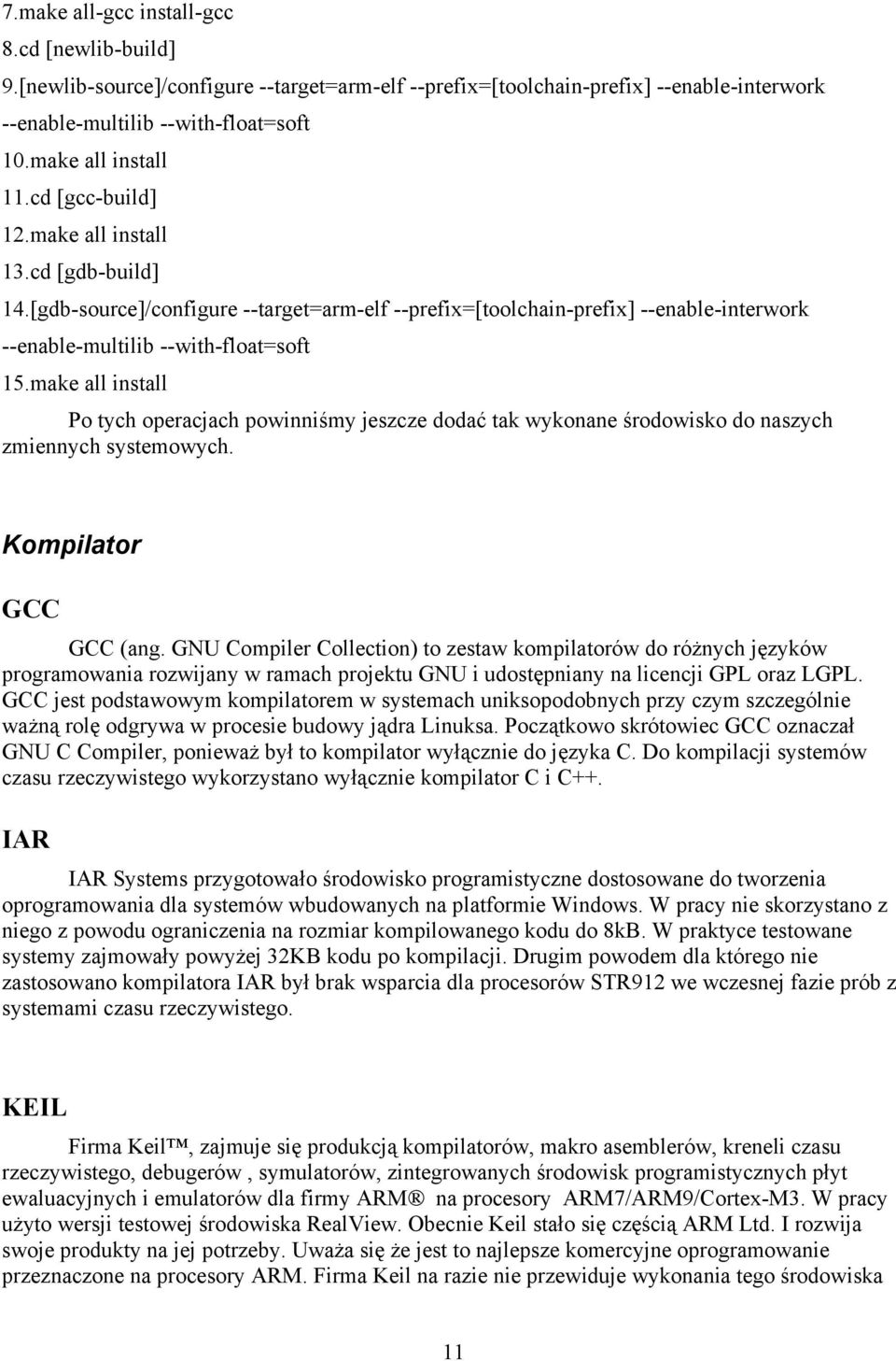 make all install Po tych operacjach powinniśmy jeszcze dodać tak wykonane środowisko do naszych zmiennych systemowych. Kompilator GCC GCC (ang.