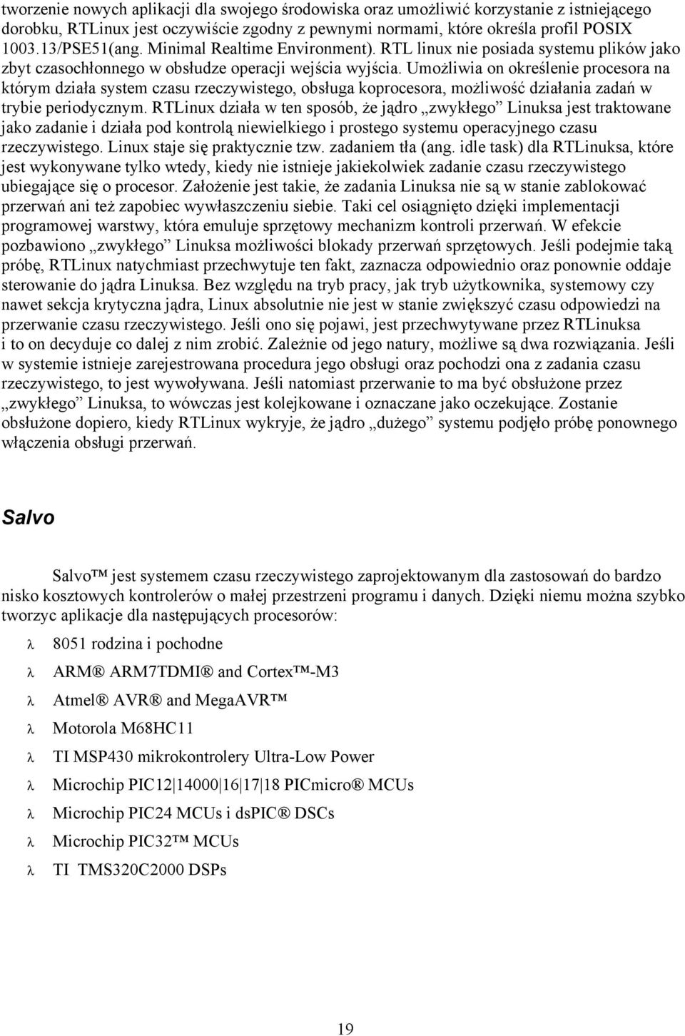 Umożliwia on określenie procesora na którym działa system czasu rzeczywistego, obsługa koprocesora, możliwość działania zadań w trybie periodycznym.