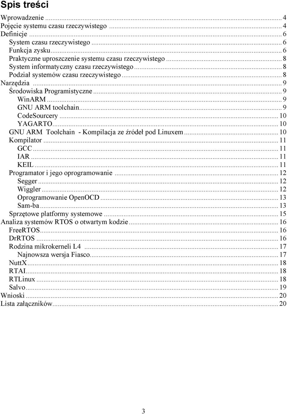 .. 10 GNU ARM Toolchain - Kompilacja ze źródeł pod Linuxem... 10 Kompilator... 11 GCC... 11 IAR... 11 KEIL... 11 Programator i jego oprogramowanie... 12 Segger... 12 Wiggler.