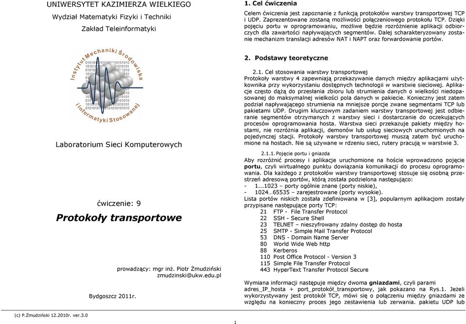 Dalej scharakteryzowany zostanie mechanizm translacji adresów NAT i NAPT oraz forwardowanie portów. 2.