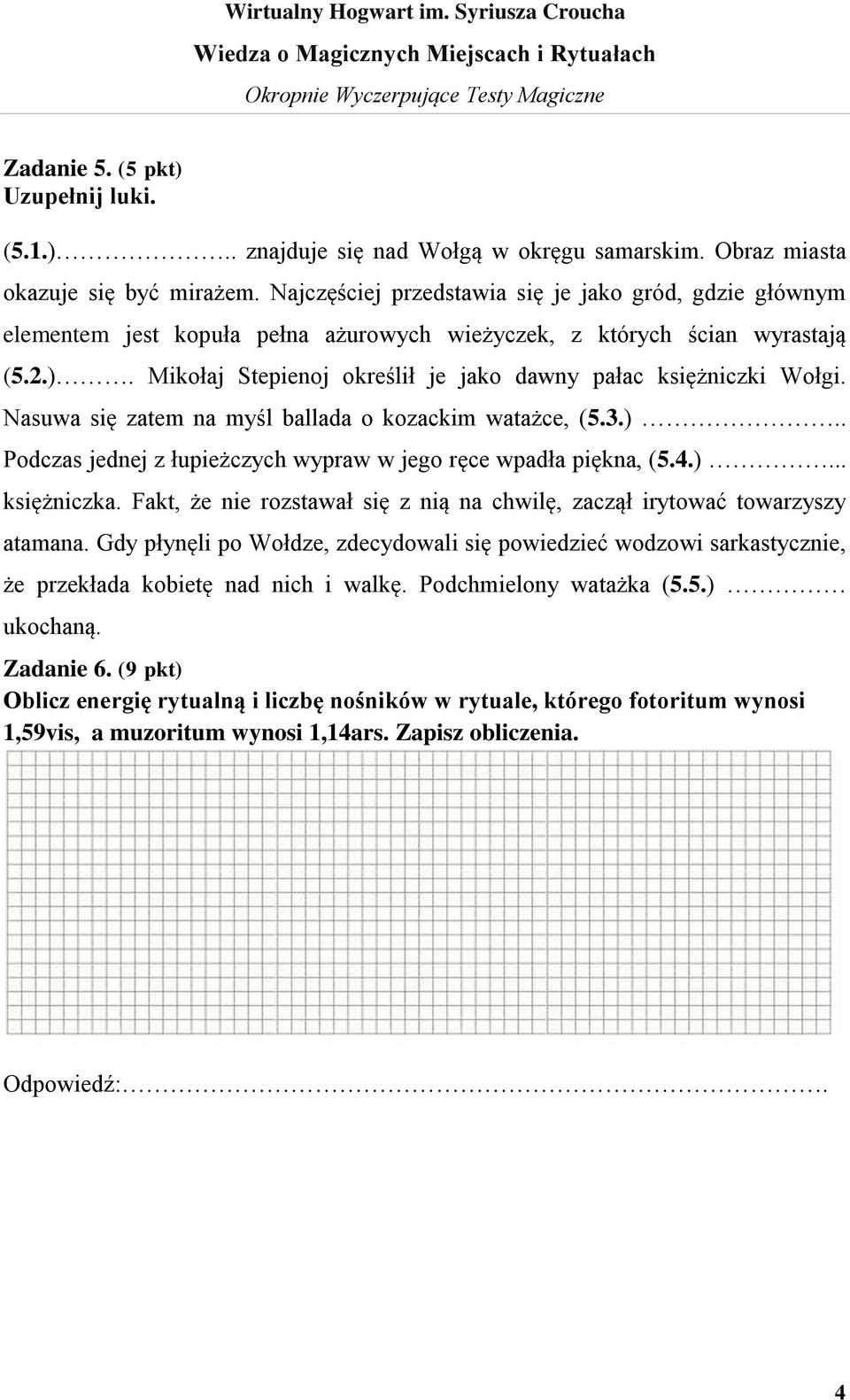 Mikołaj Stepienoj określił je jako dawny pałac księżniczki Wołgi. Nasuwa się zatem na myśl ballada o kozackim watażce, (5.3.).. Podczas jednej z łupieżczych wypraw w jego ręce wpadła piękna, (5.4.)... księżniczka.