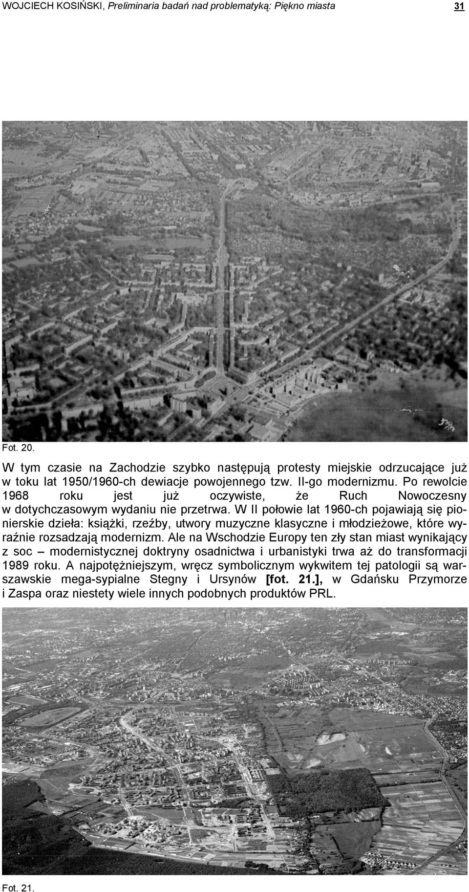 Po rewolcie 1968 roku jest juŝ oczywiste, Ŝe Ruch Nowoczesny w dotychczasowym wydaniu nie przetrwa.