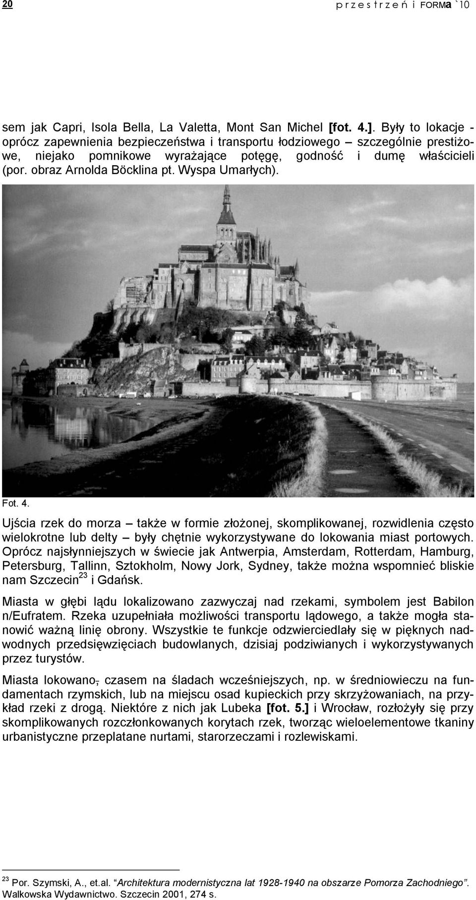 Wyspa Umarłych). Fot. 4. Ujścia rzek do morza takŝe w formie złoŝonej, skomplikowanej, rozwidlenia często wielokrotne lub delty były chętnie wykorzystywane do lokowania miast portowych.