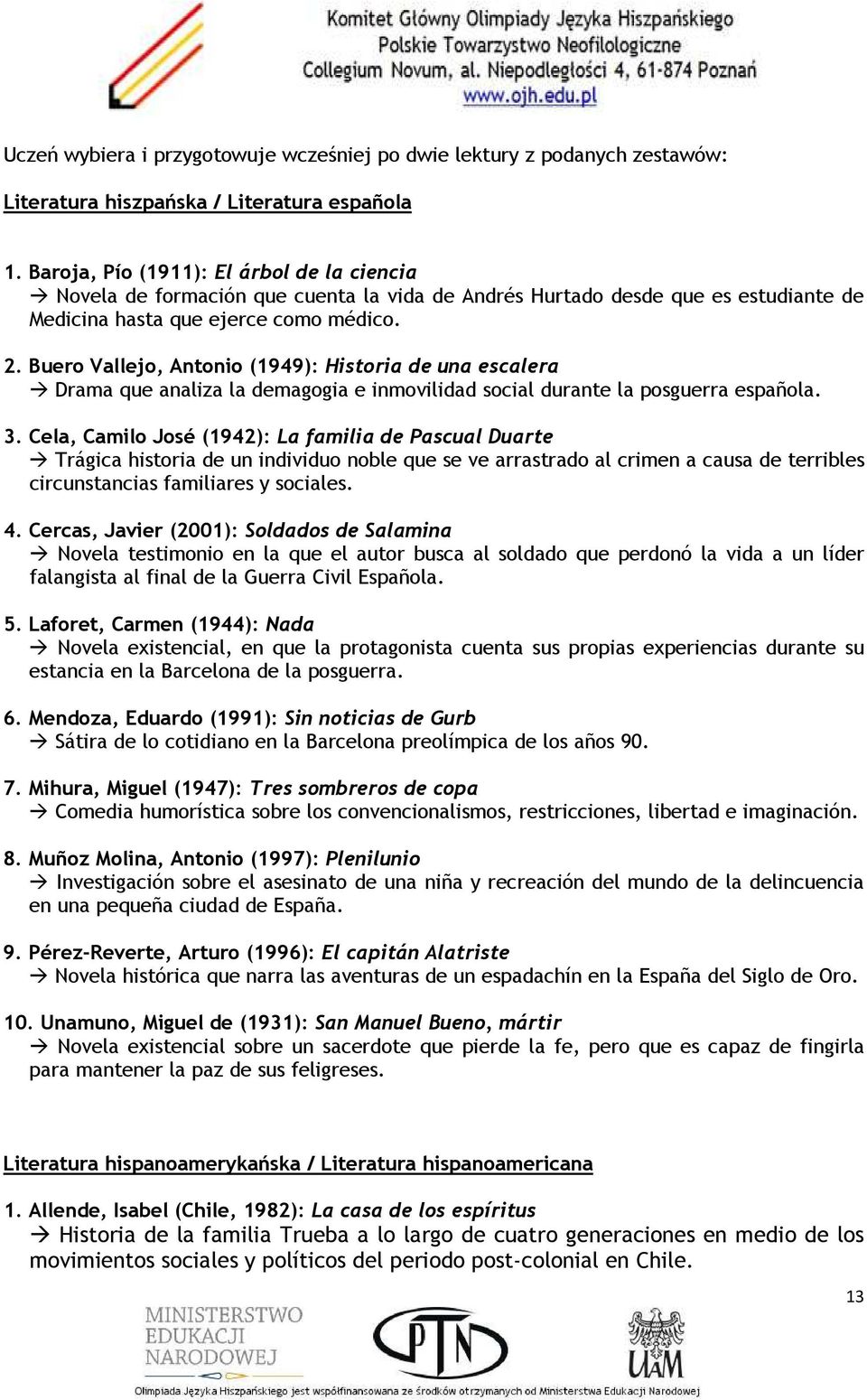 Buero Vallejo, Antonio (1949): Historia de una escalera Drama que analiza la demagogia e inmovilidad social durante la posguerra española. 3.