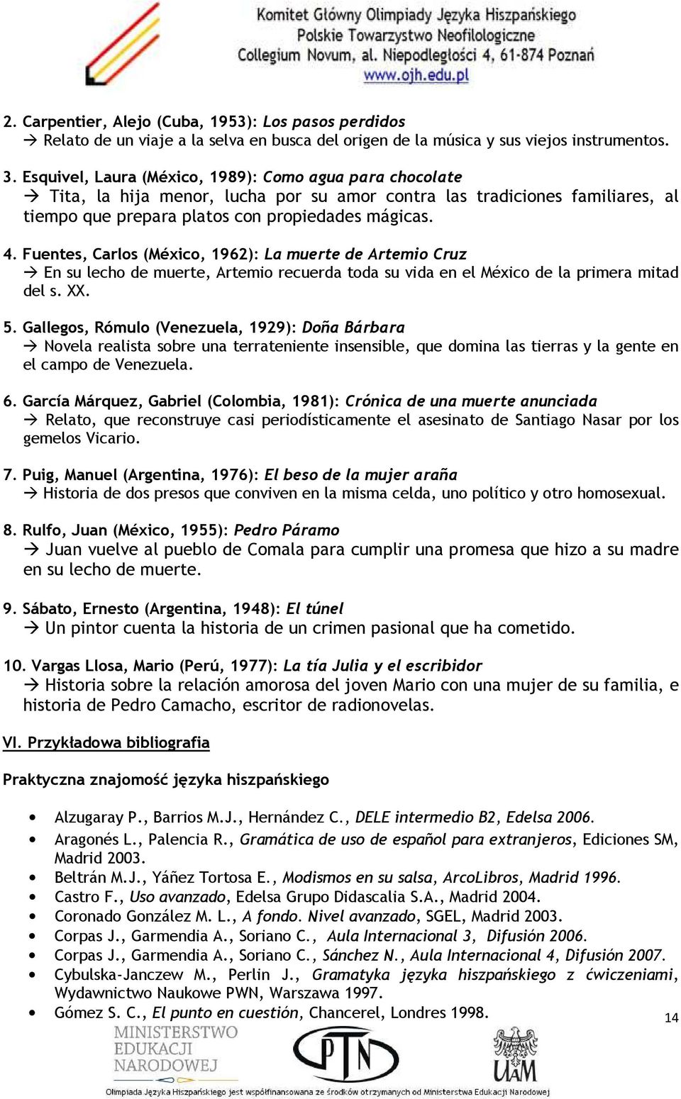 Fuentes, Carlos (México, 1962): La muerte de Artemio Cruz En su lecho de muerte, Artemio recuerda toda su vida en el México de la primera mitad del s. XX. 5.