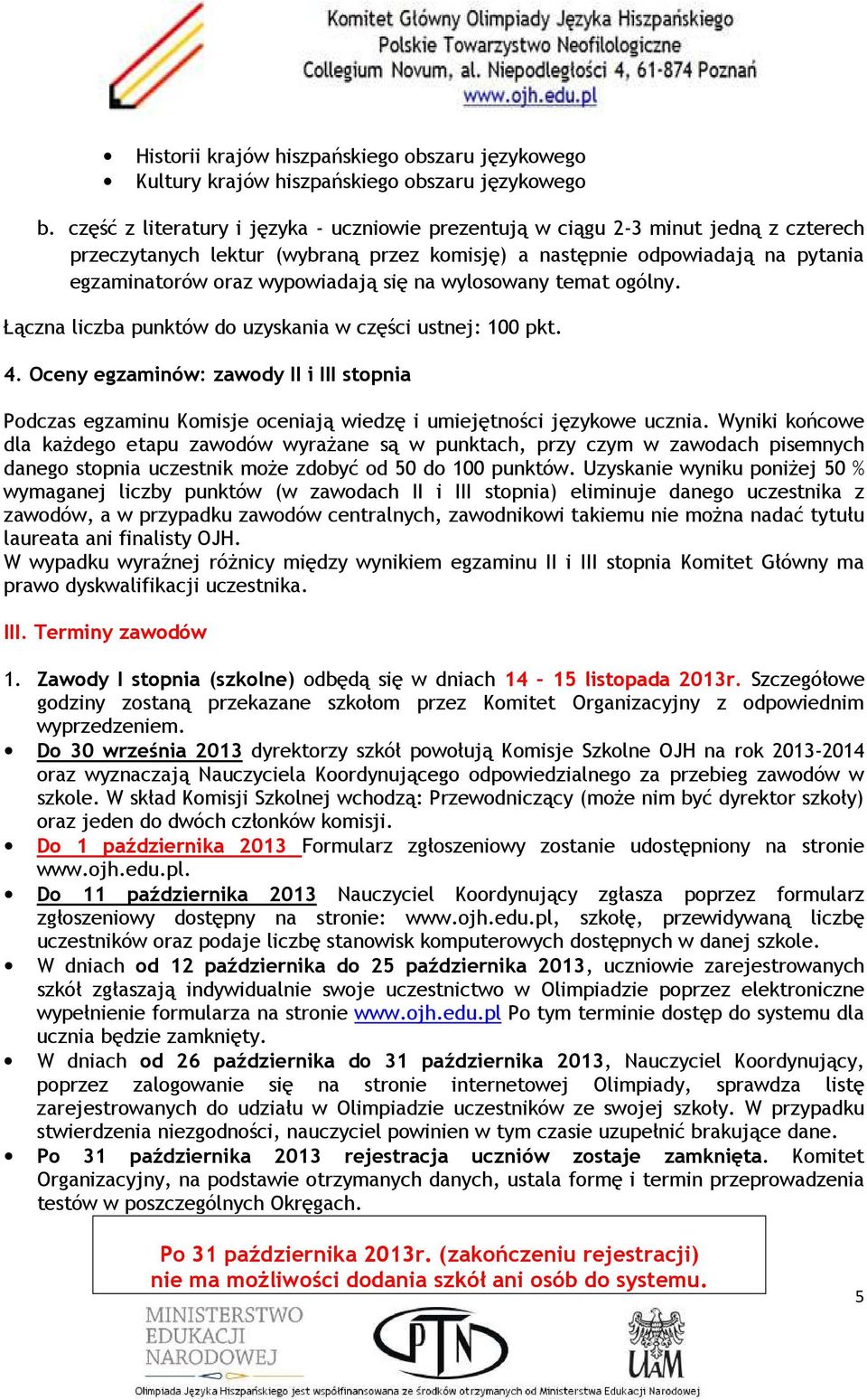 się na wylosowany temat ogólny. Łączna liczba punktów do uzyskania w części ustnej: 100 pkt. 4.