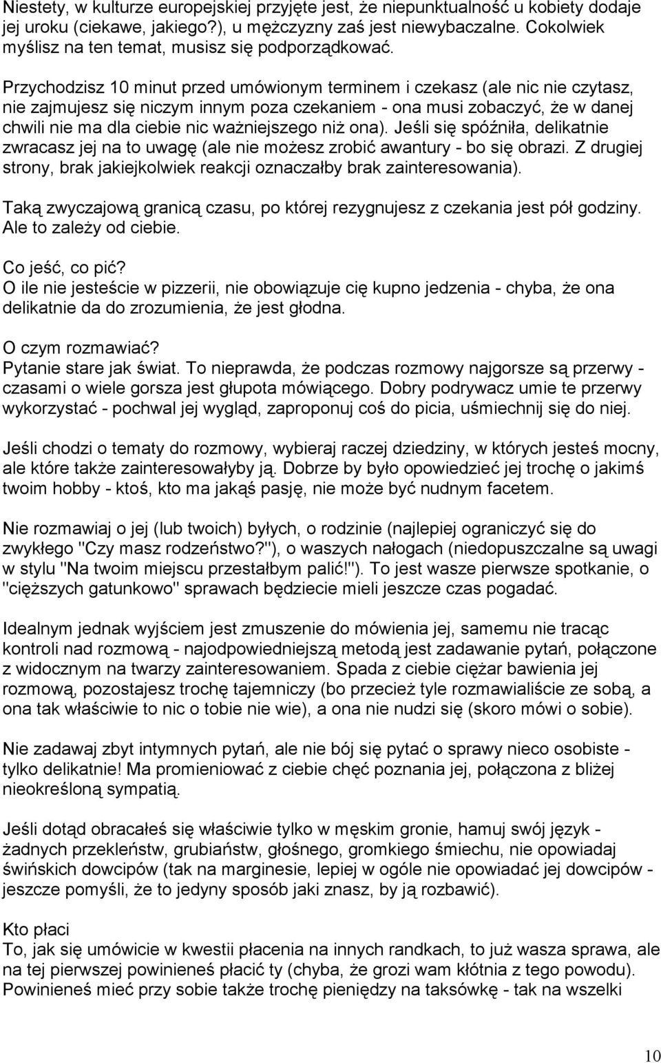 Przychodzisz 10 minut przed umówionym terminem i czekasz (ale nic nie czytasz, nie zajmujesz si$ niczym innym poza czekaniem - ona musi zobaczy, e w danej chwili nie ma dla ciebie nic waniejszego ni