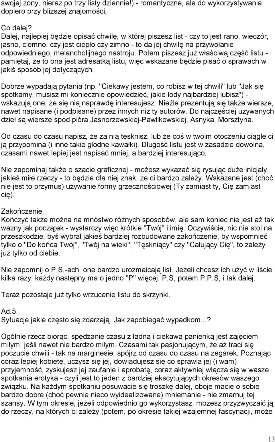 nastroju. Potem piszesz ju w"a ciw# cz$ listu - pami$taj, e to ona jest adresatk# listu, wi$c wskazane b$dzie pisa o sprawach w jaki sposób jej dotycz#cych. Dobrze wypadaj# pytania (np.