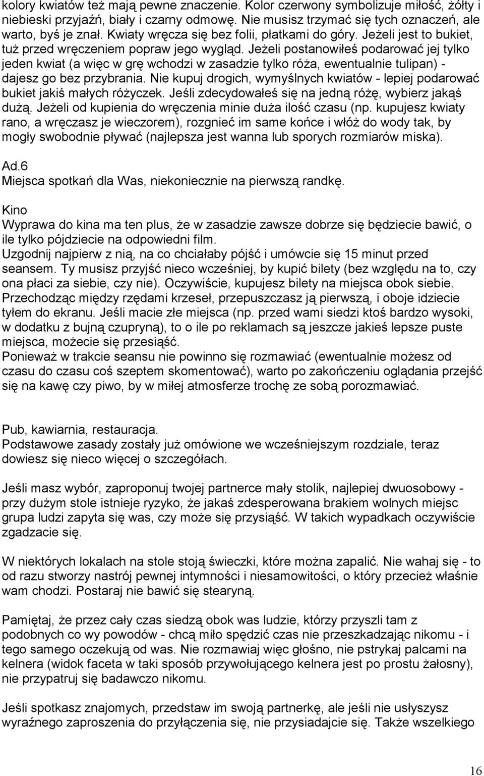 Jeeli postanowi"e podarowa jej tylko jeden kwiat (a wi$c w gr$ wchodzi w zasadzie tylko róa, ewentualnie tulipan) - dajesz go bez przybrania.