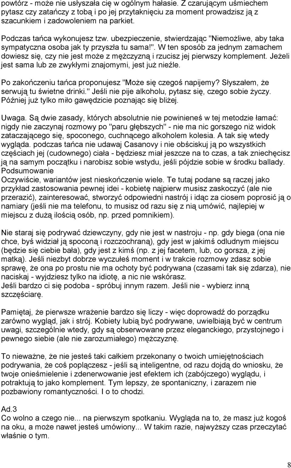 Jeeli jest sama lub ze zwyk"ymi znajomymi, jest ju niegle. Po zako9czeniu ta9ca proponujesz "Moe si$ czego napijemy? S"ysza"em, e serwuj# tu wietne drinki.