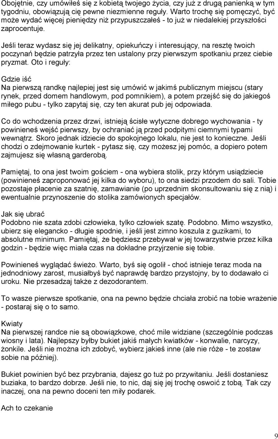 Je li teraz wydasz si$ jej delikatny, opieku9czy i interesuj#cy, na reszt$ twoich poczyna9 b$dzie patrzy"a przez ten ustalony przy pierwszym spotkaniu przez ciebie pryzmat.