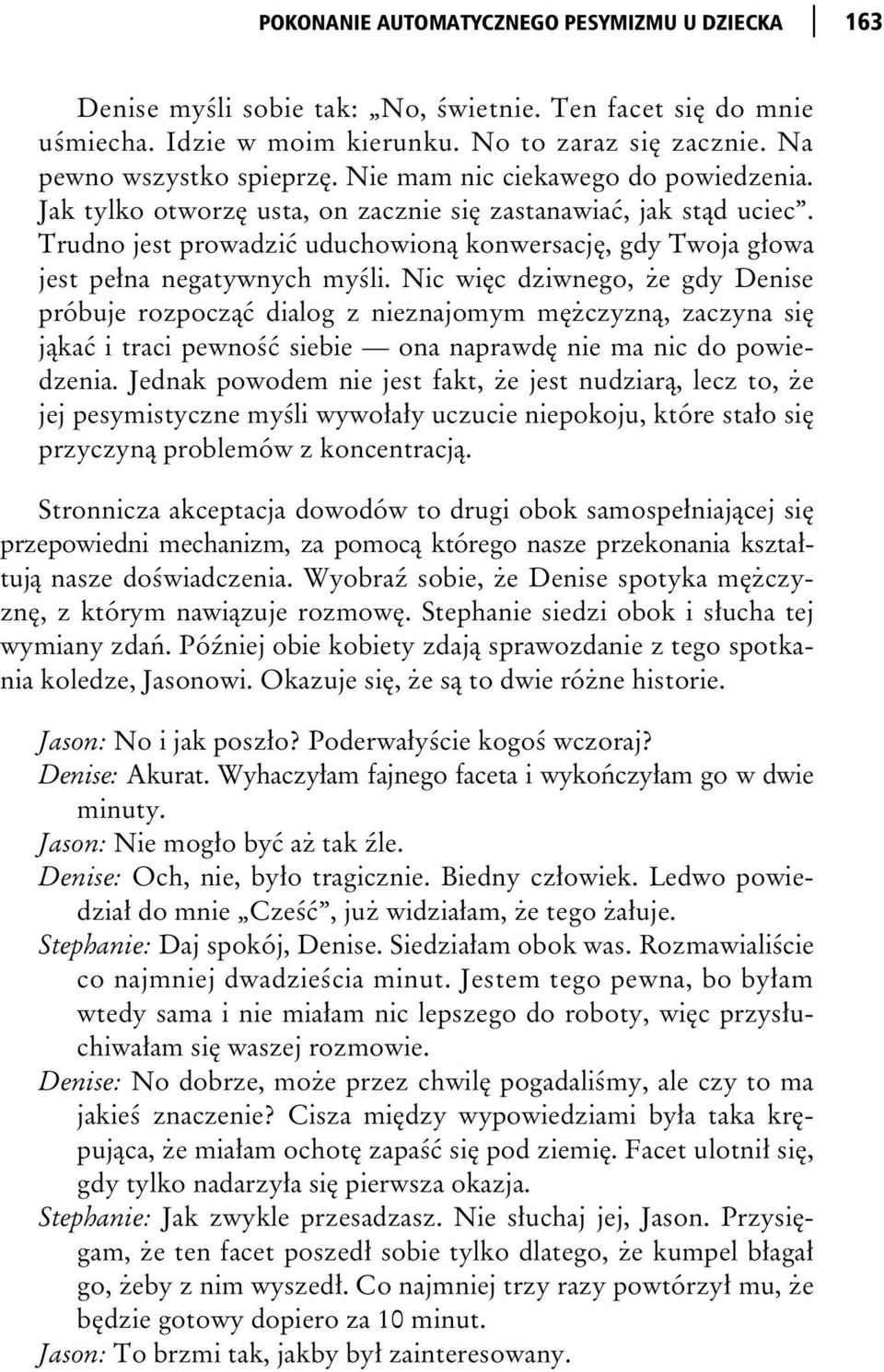 Nic wi c dziwnego, e gdy Denise próbuje rozpocz dialog z nieznajomym m czyzn, zaczyna si j ka i traci pewno siebie ona naprawd nie ma nic do powiedzenia.