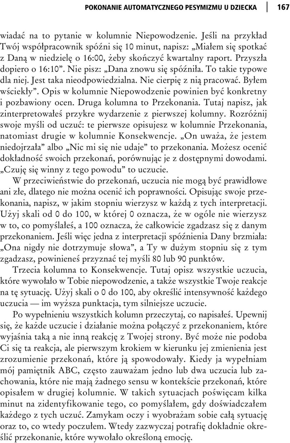 To takie typowe dla niej. Jest taka nieodpowiedzialna. Nie cierpi z ni pracowa. By em w ciek y. Opis w kolumnie Niepowodzenie powinien by konkretny i pozbawiony ocen. Druga kolumna to Przekonania.