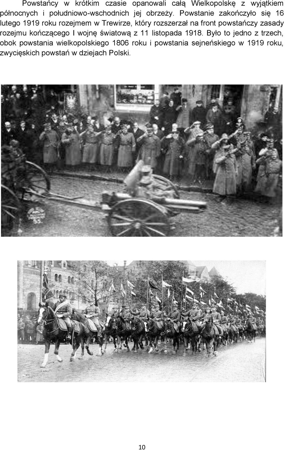 Powstanie zakończyło się 16 lutego 1919 roku rozejmem w Trewirze, który rozszerzał na front powstańczy