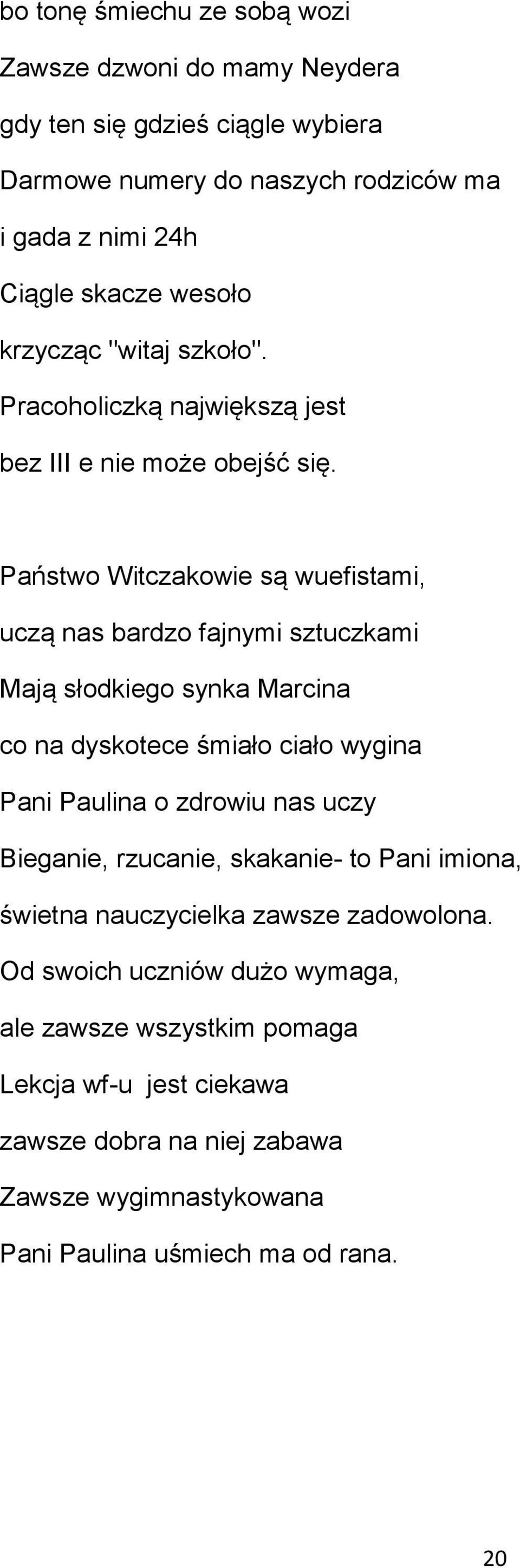 Państwo Witczakowie są wuefistami, uczą nas bardzo fajnymi sztuczkami Mają słodkiego synka Marcina co na dyskotece śmiało ciało wygina Pani Paulina o zdrowiu nas uczy