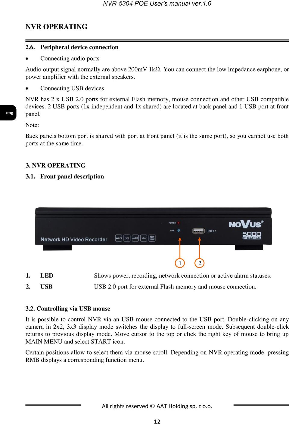 0 ports for external Flash memory, mouse connection and other USB compatible devices. 2 USB ports (1x independent and 1x shared) are located at back panel and 1 USB port at front panel.