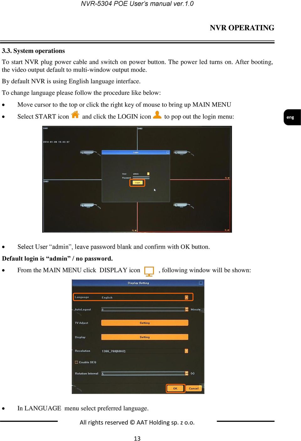 To change language please follow the procedure like below: Move cursor to the top or click the right key of mouse to bring up MAIN MENU Select START icon and click the LOGIN icon to pop